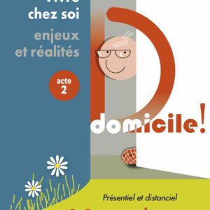 Domicile ! Vivre chez soi : enjeux et réalités