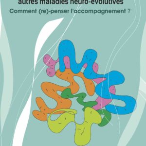 Alzheimer et autres maladies neuro-évolutives : Comment (re)-penser l’accompagnement ?